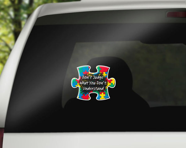 Autism - Don't Judge What You Don't Understand Decal